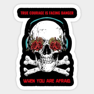 True courage is facing danger Sticker